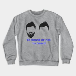 To beard or not to beard design T-shirt Crewneck Sweatshirt